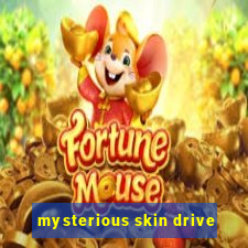 mysterious skin drive